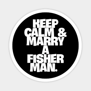 Keep Calm & Marry a Fisherman Magnet